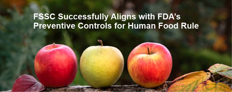 FSSC Successfully Aligns with FDA’s Preventive Controls for Human Food Rule